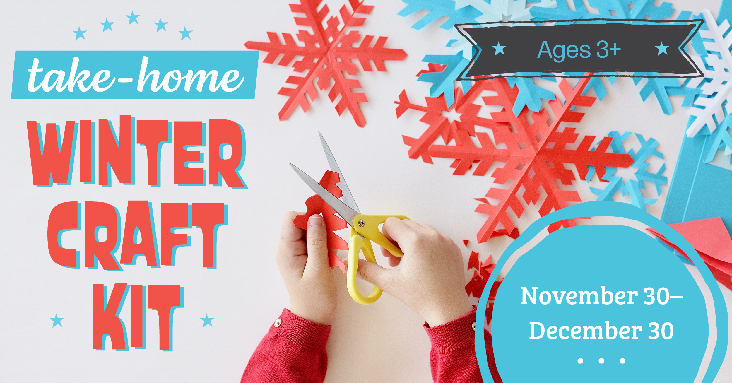 Winter Craft Kit with paper snowflakes Ages 3+ November 30 to December 30
