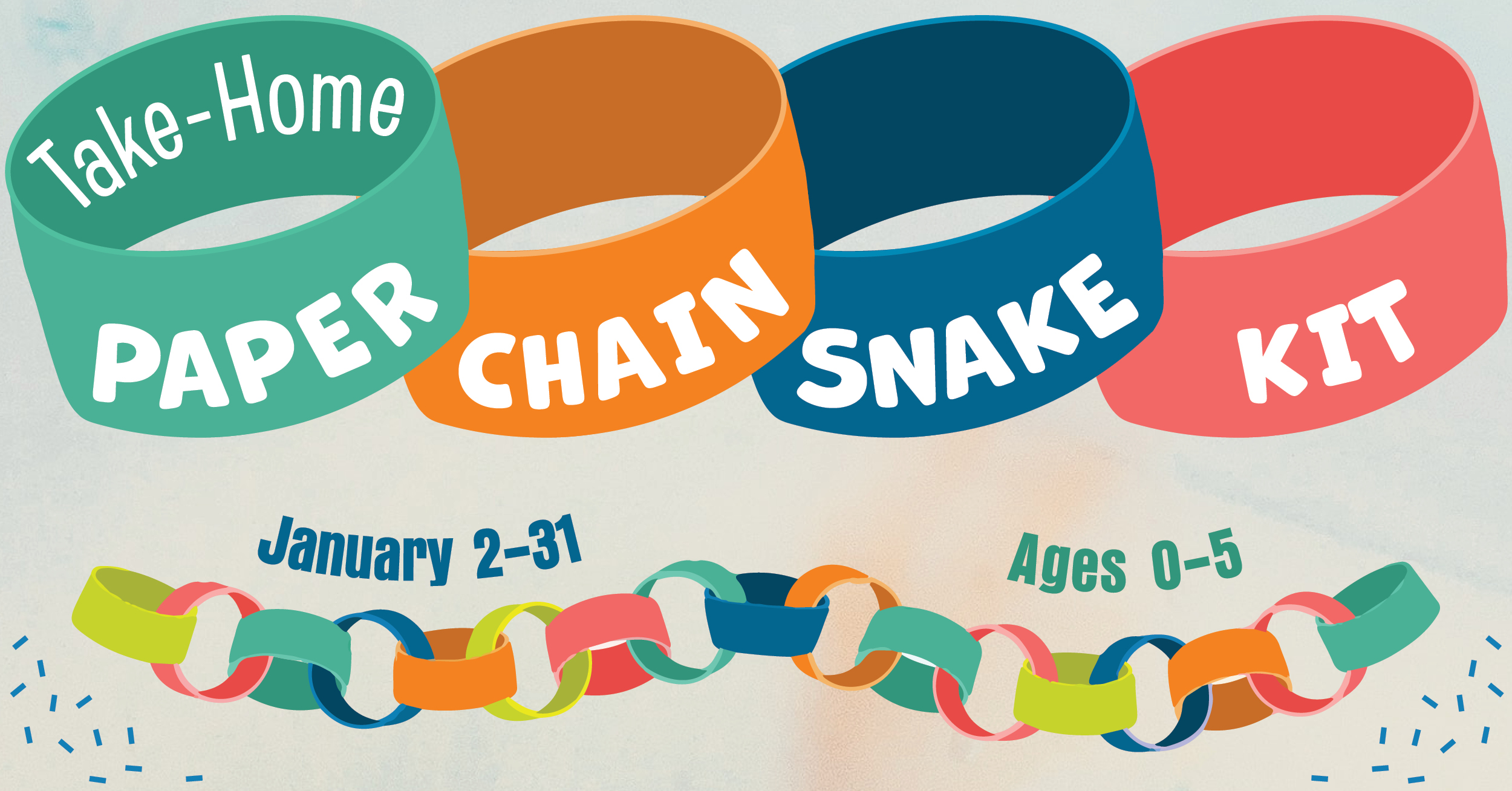 Take-Home Paper Chain Snake Kit. January 2-31. Ages 0-5. Image has paper rings of different colors linked together into a chain.