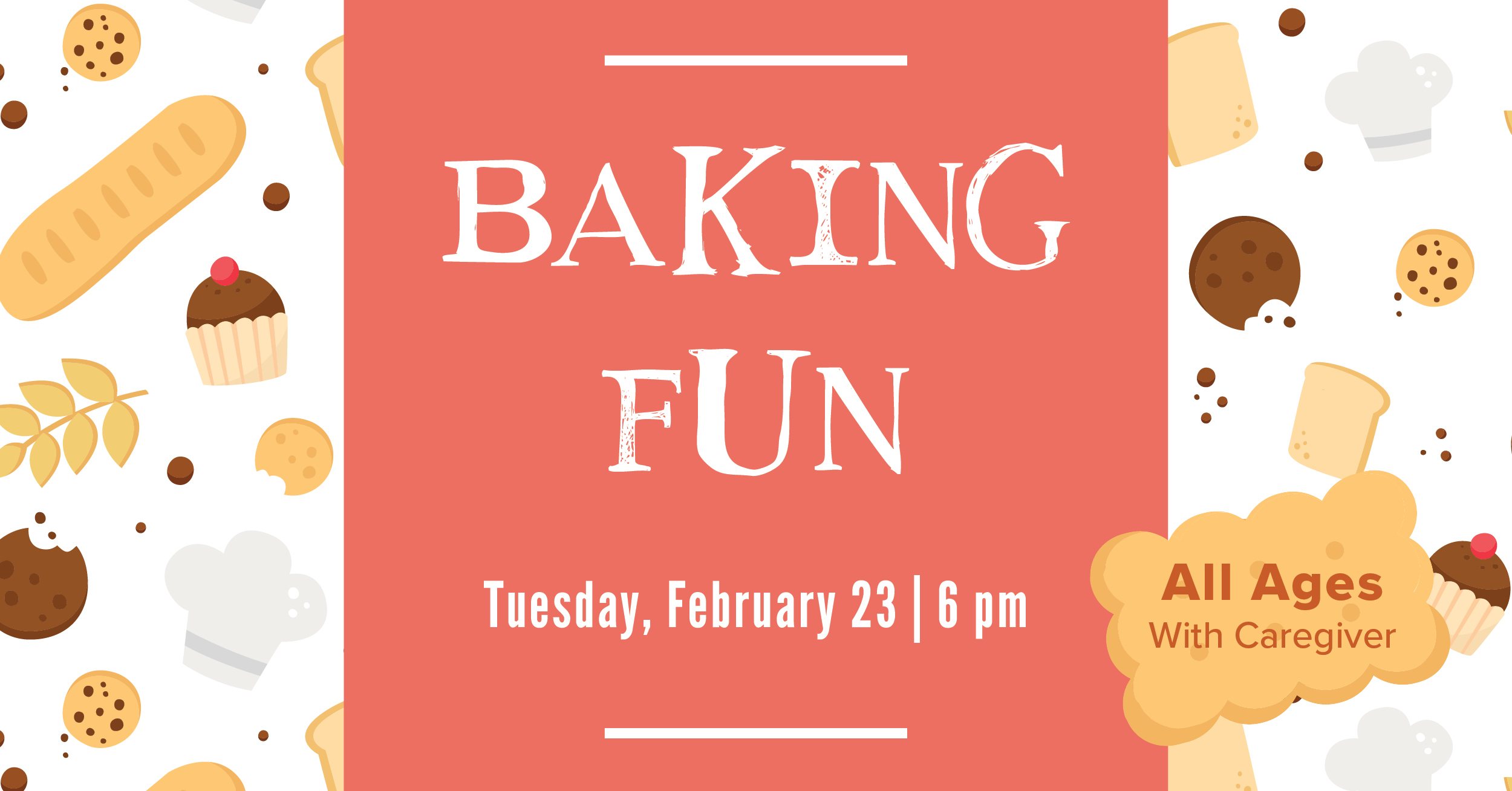 Baking Fun Tuesday, February 23 at 6pm All ages with caregiver