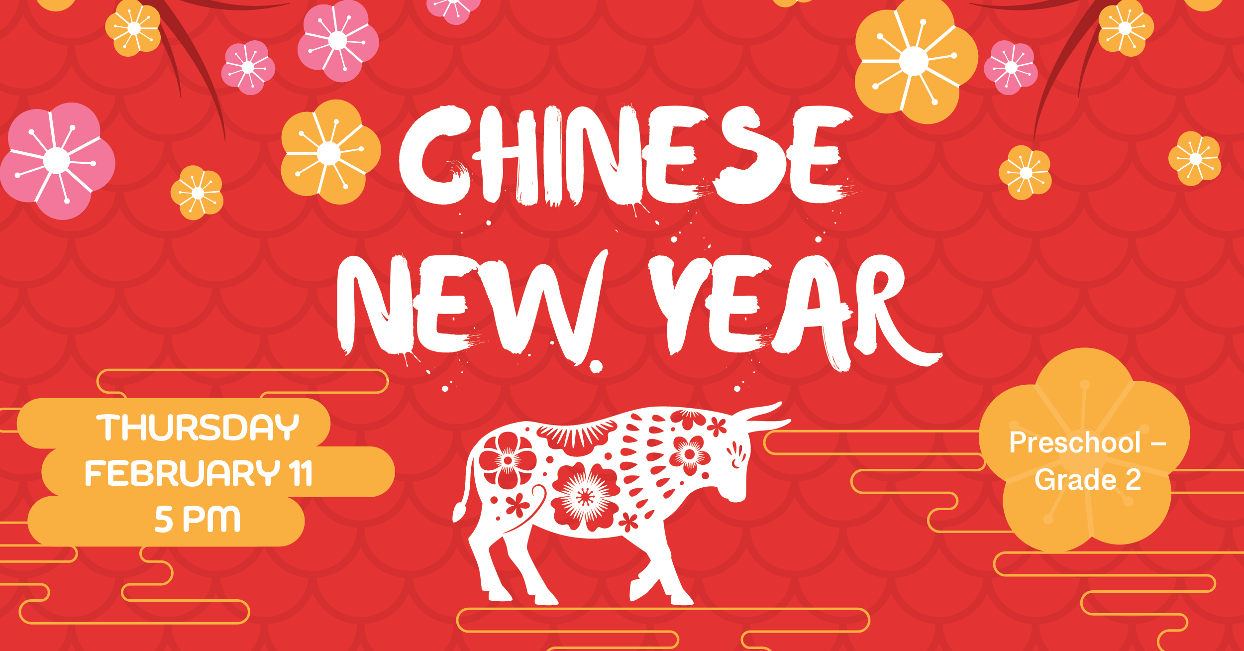 Chinese New Year Thursday, February 11 at 5pm. Preschool to Grade 2