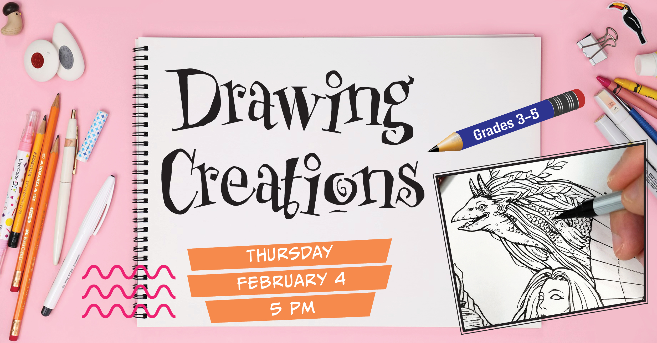 Drawing Creations Grades 3-5 Thursday February 4 at 5pm