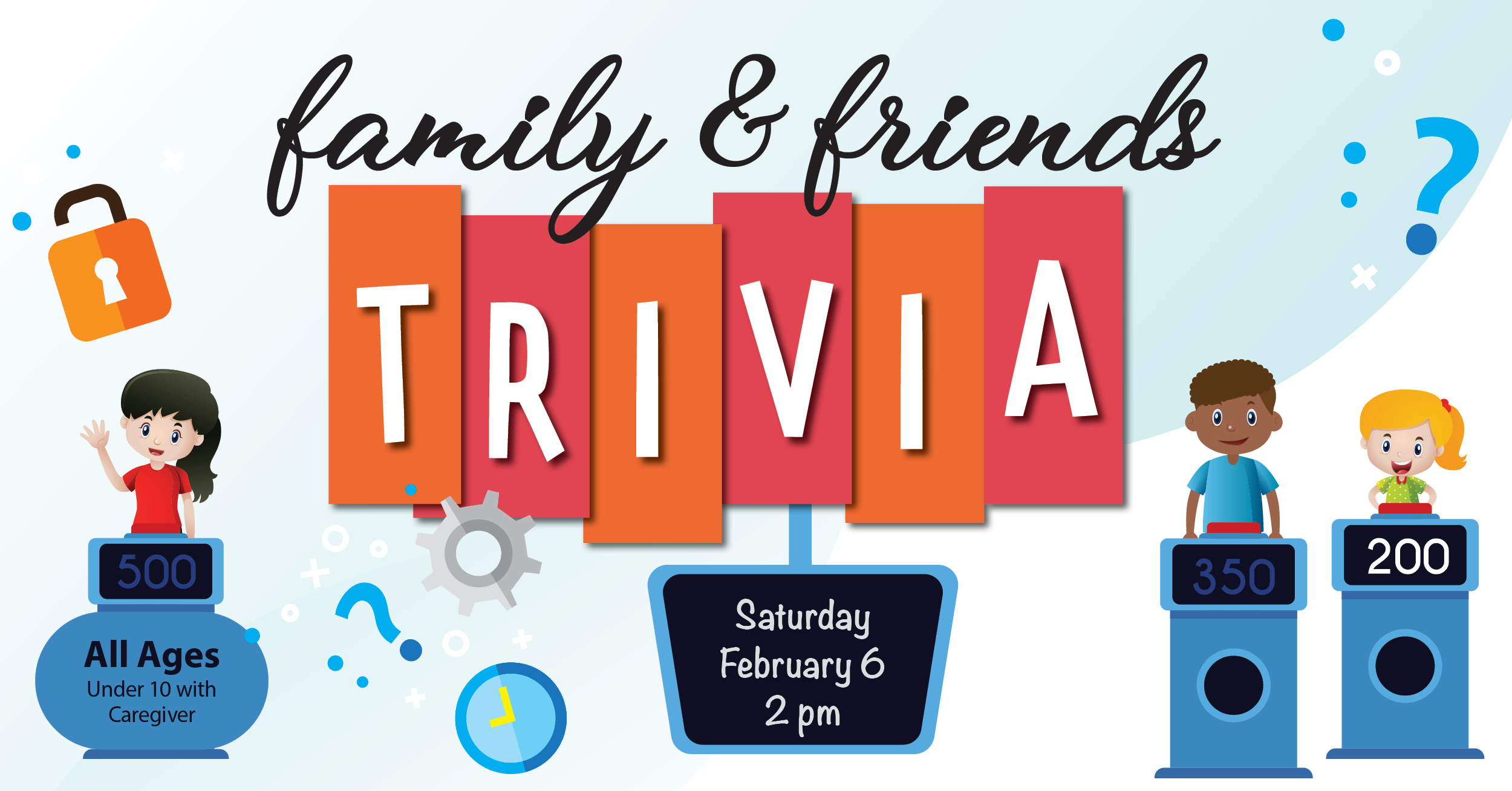 Family & Friends Trivia All ages, under 10 with caregiver; Saturday February 6 at 2pm
