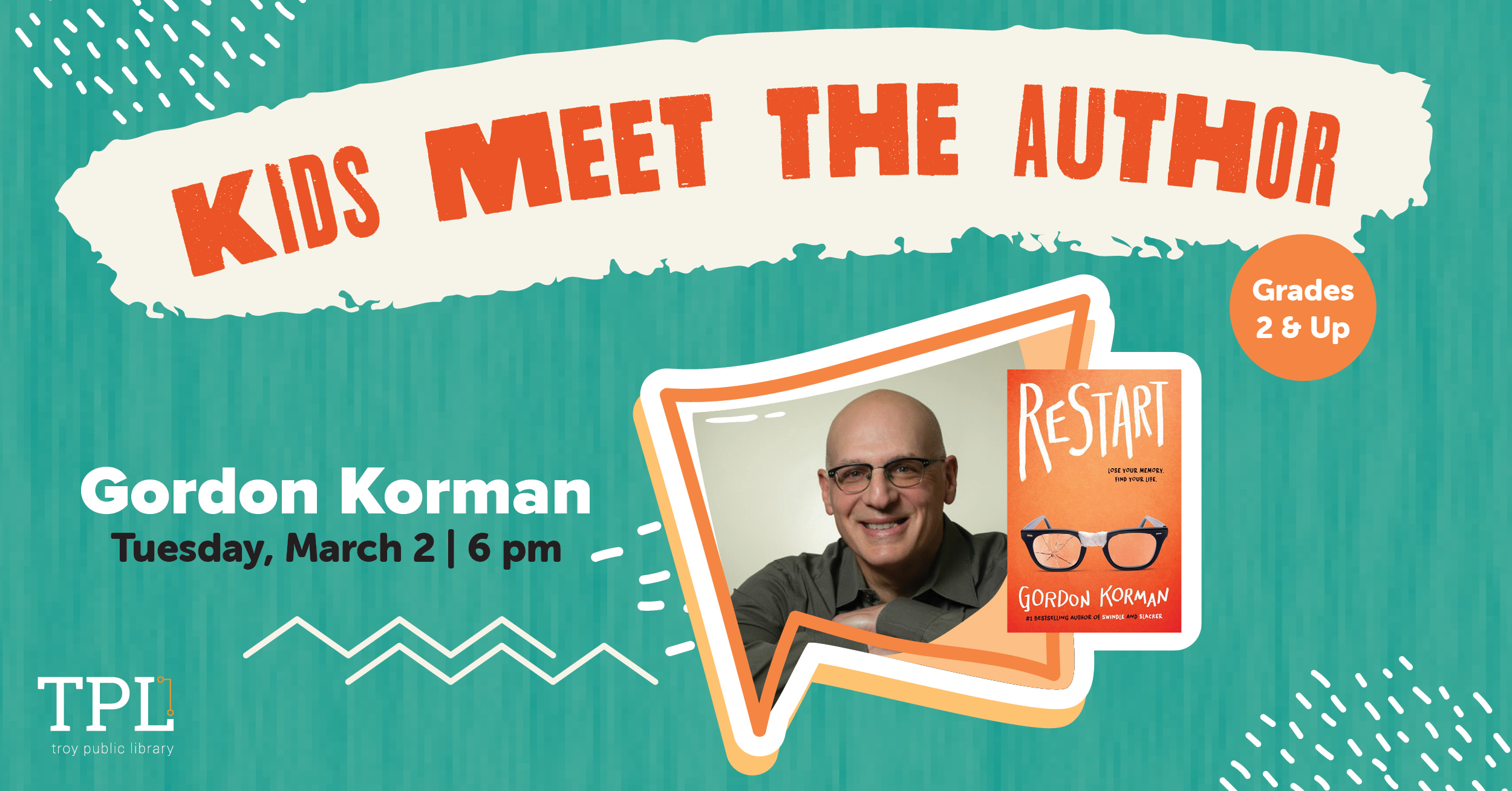 Kids Meet the Author. Gordon Korman Tuesday, March 2 at 6pm. Grades 2 and up