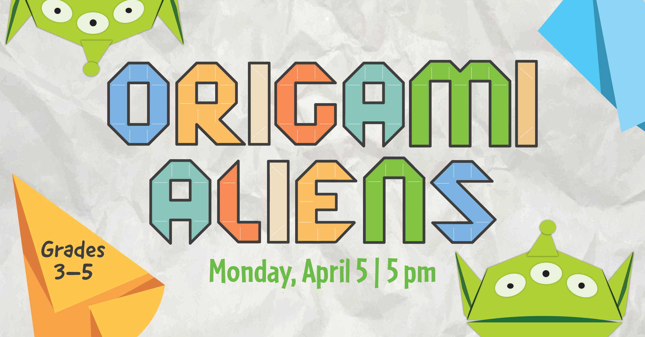 Origami Aliens. Grades three to five. Monday, April fifth at 5 pm. 