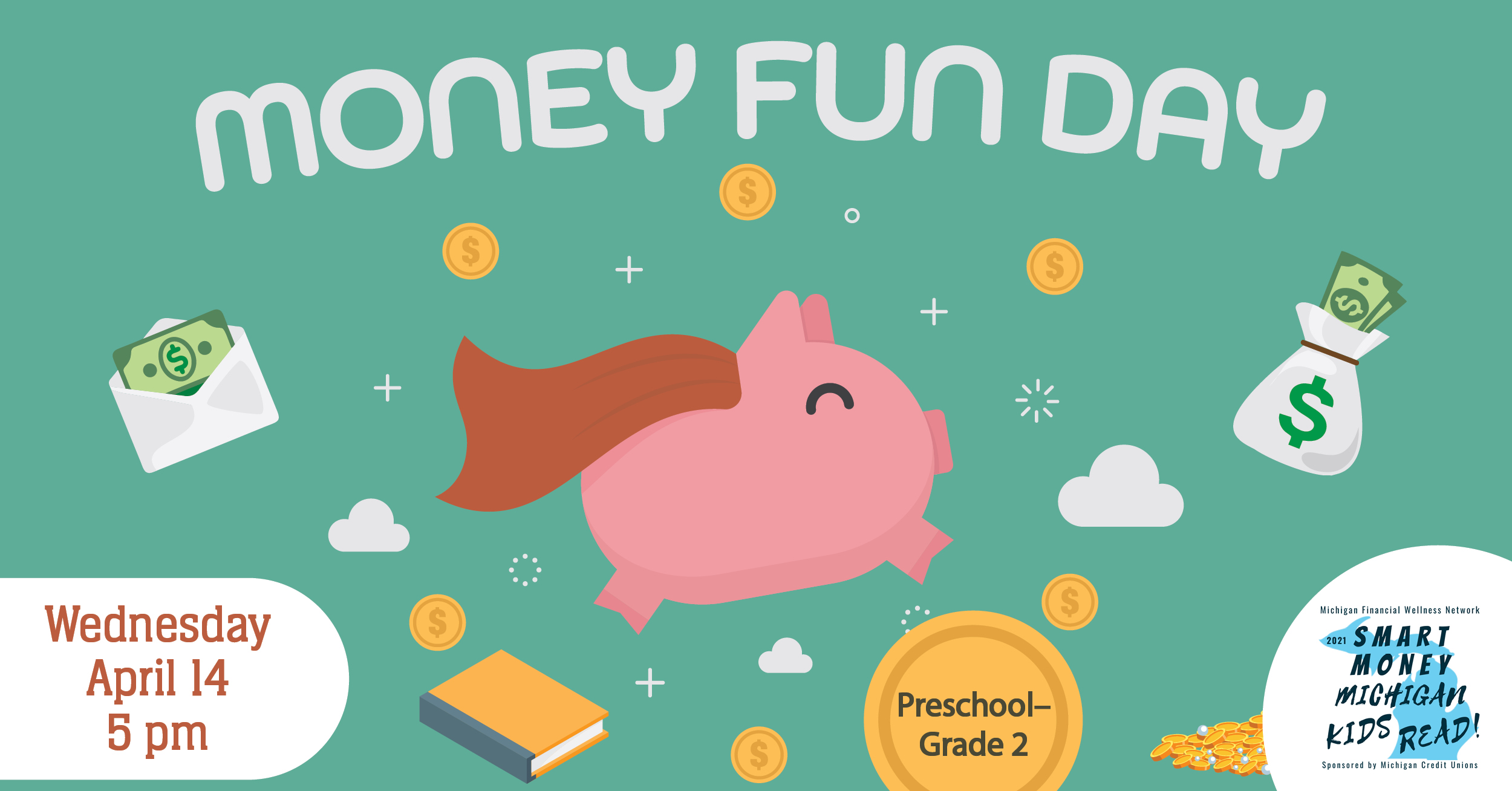 Money Fun Day. Wednesday April fourteenth. Preschool to grade two. Smart Money Michigan Kids Read!