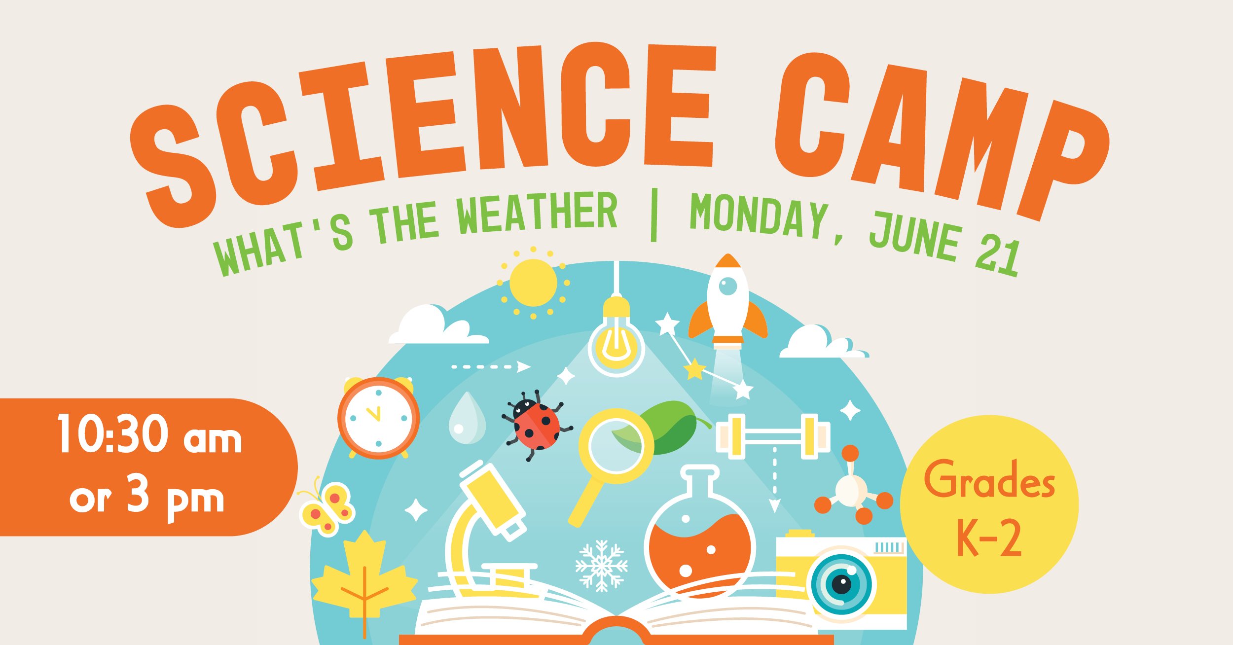Science Camp: What's the weather? Monday, June 21 at 10:30am or 3pm. Grades Kindergarten to second grade.