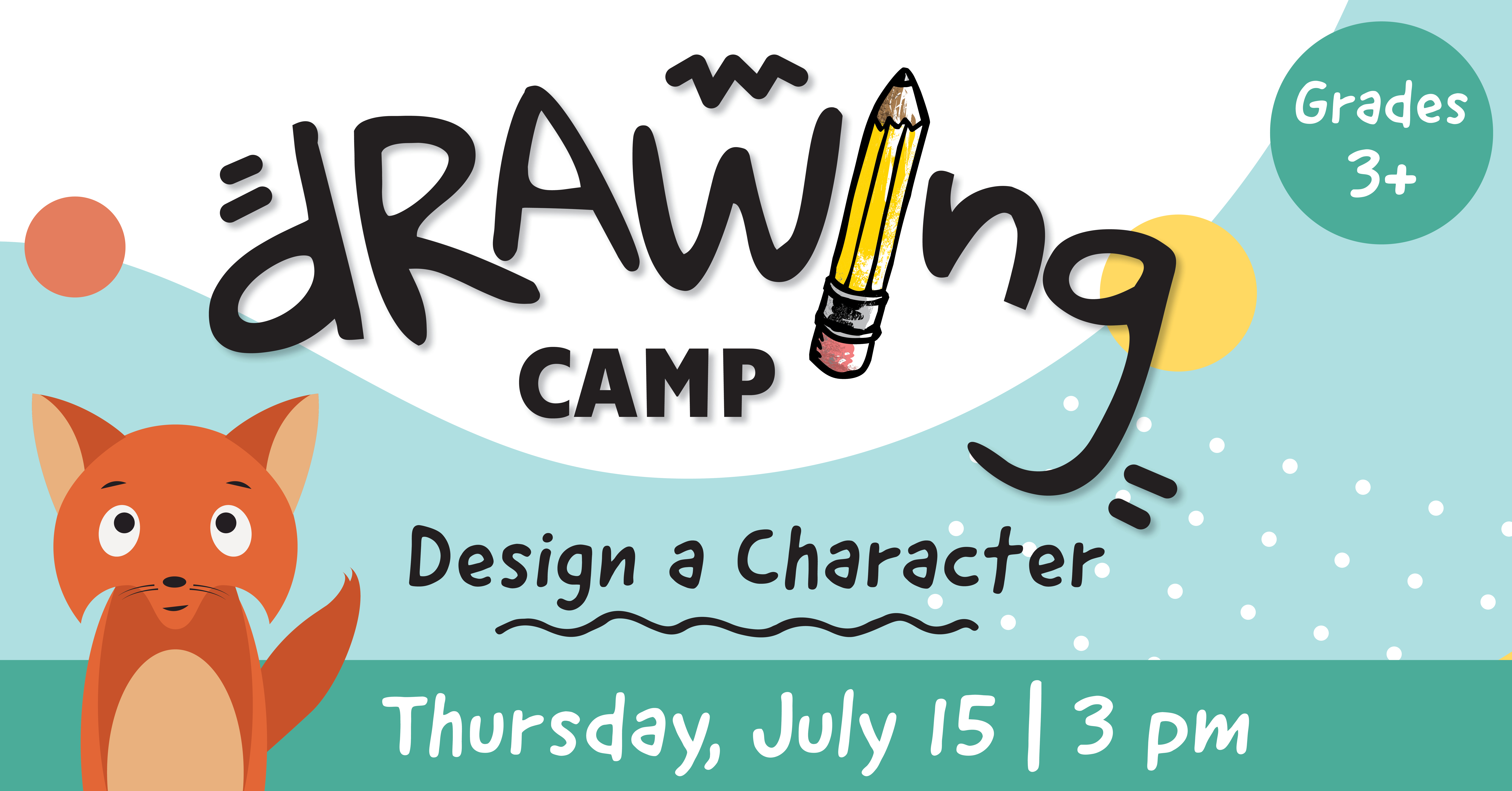 Drawing Camp: Design a character. Grades three and up. Thursday, July fifteenth at 3pm
