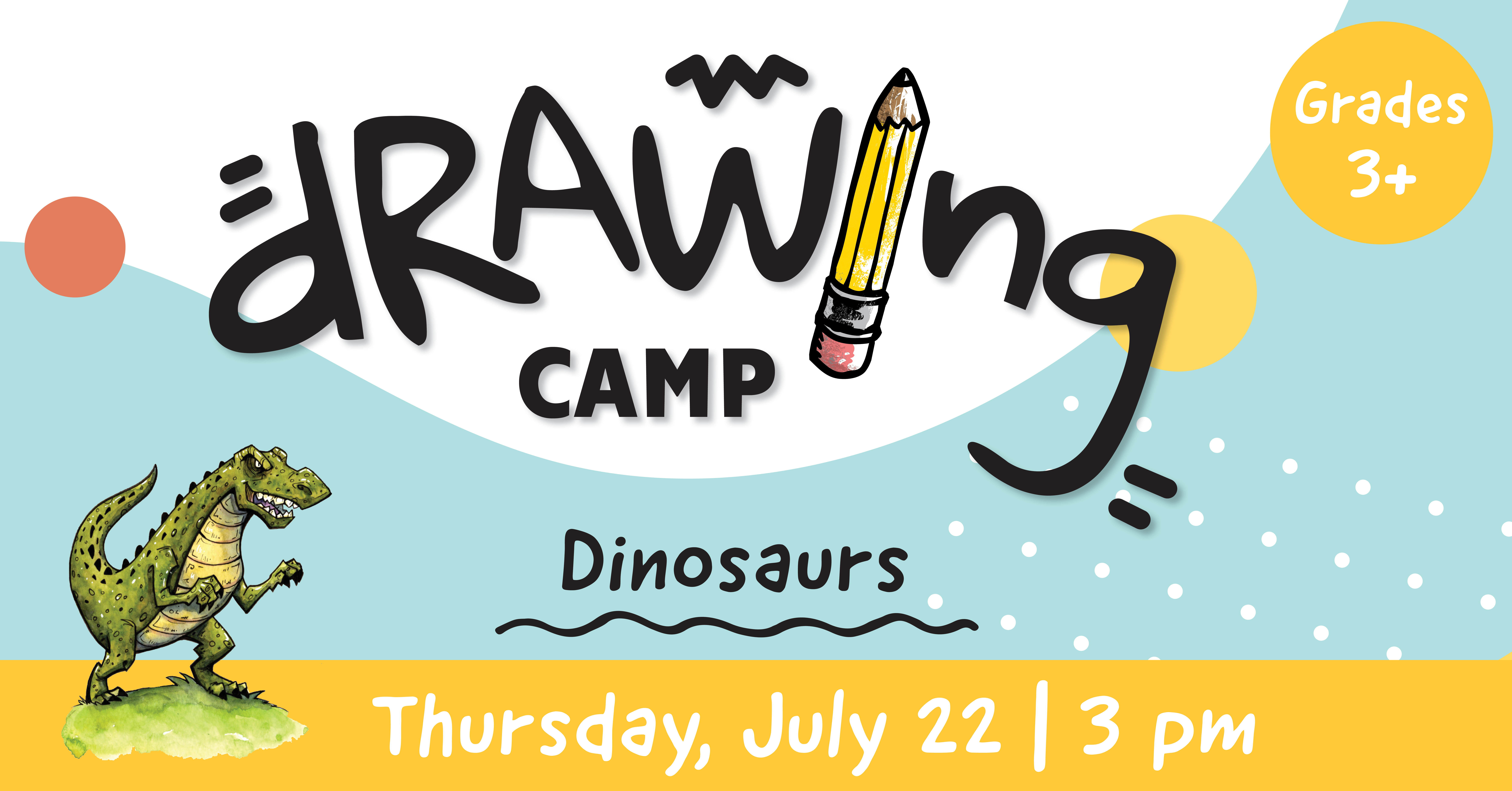 Drawing Camp: Dinosaurs. Grades three and up. Thursday, July twenty-second at three pm. 