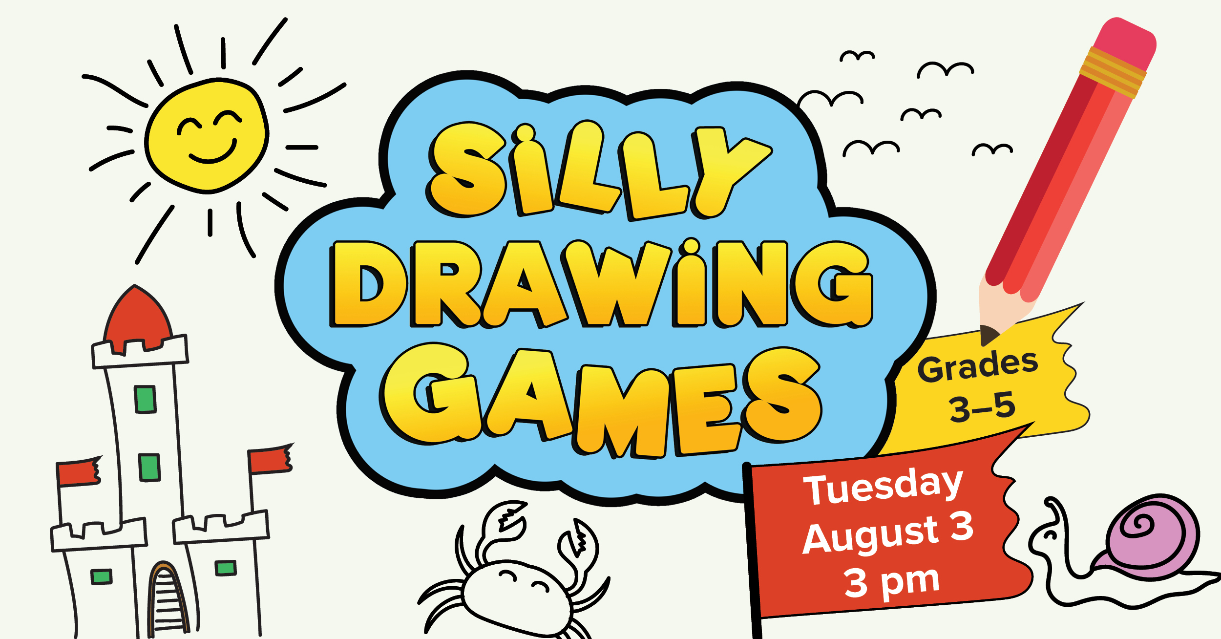 Silly Drawing Games Grades three to five. Tuesday, August third at three pm. 