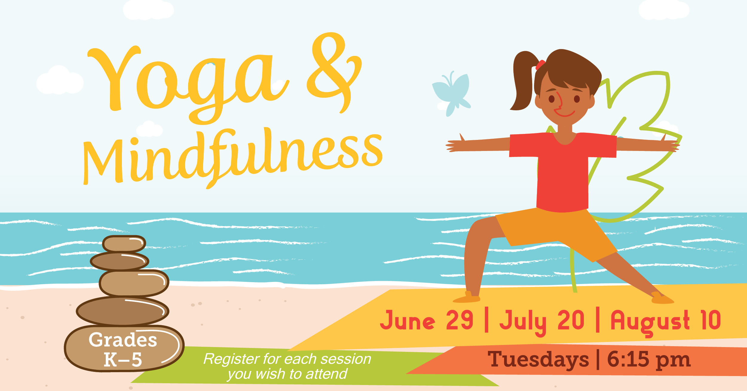 Yoga and Mindfullness. Grades k to give. Tuesdays at 6:15pm. June 29, July 20, August 10.