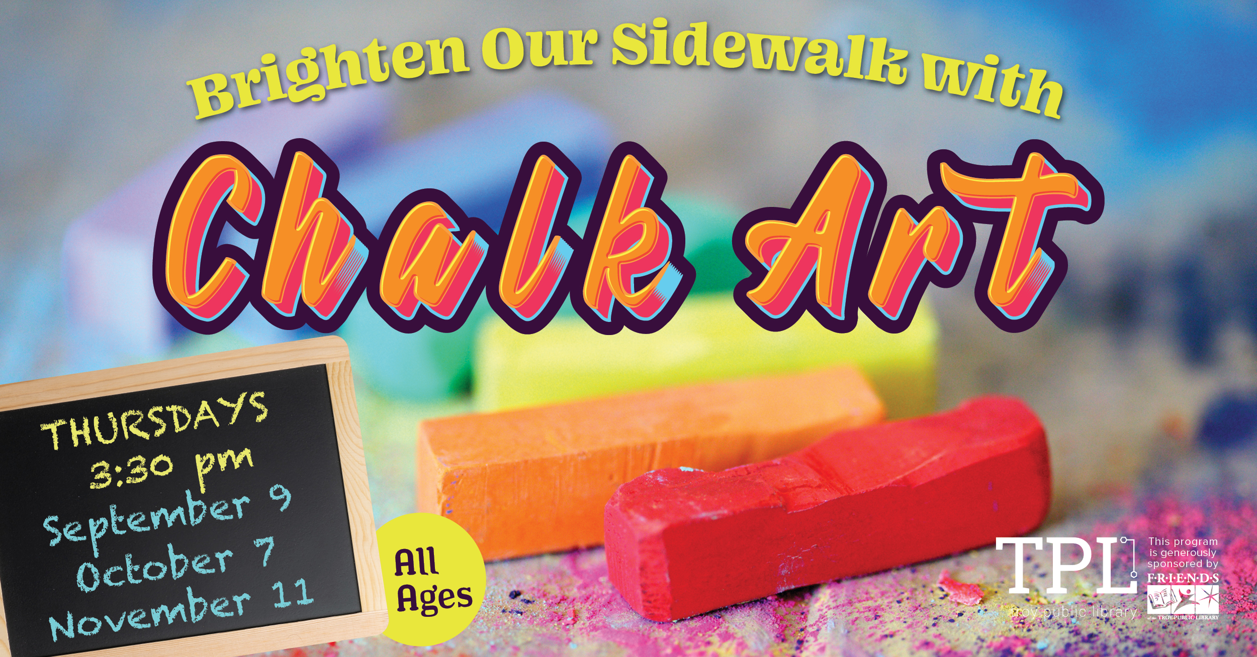 Brighten Our Sidewalks with Chalk Art. All Ages. Thursdays September 9, October 7, and November 11 at 3:30pm. Sponsored by the Friends of the Troy Public Library