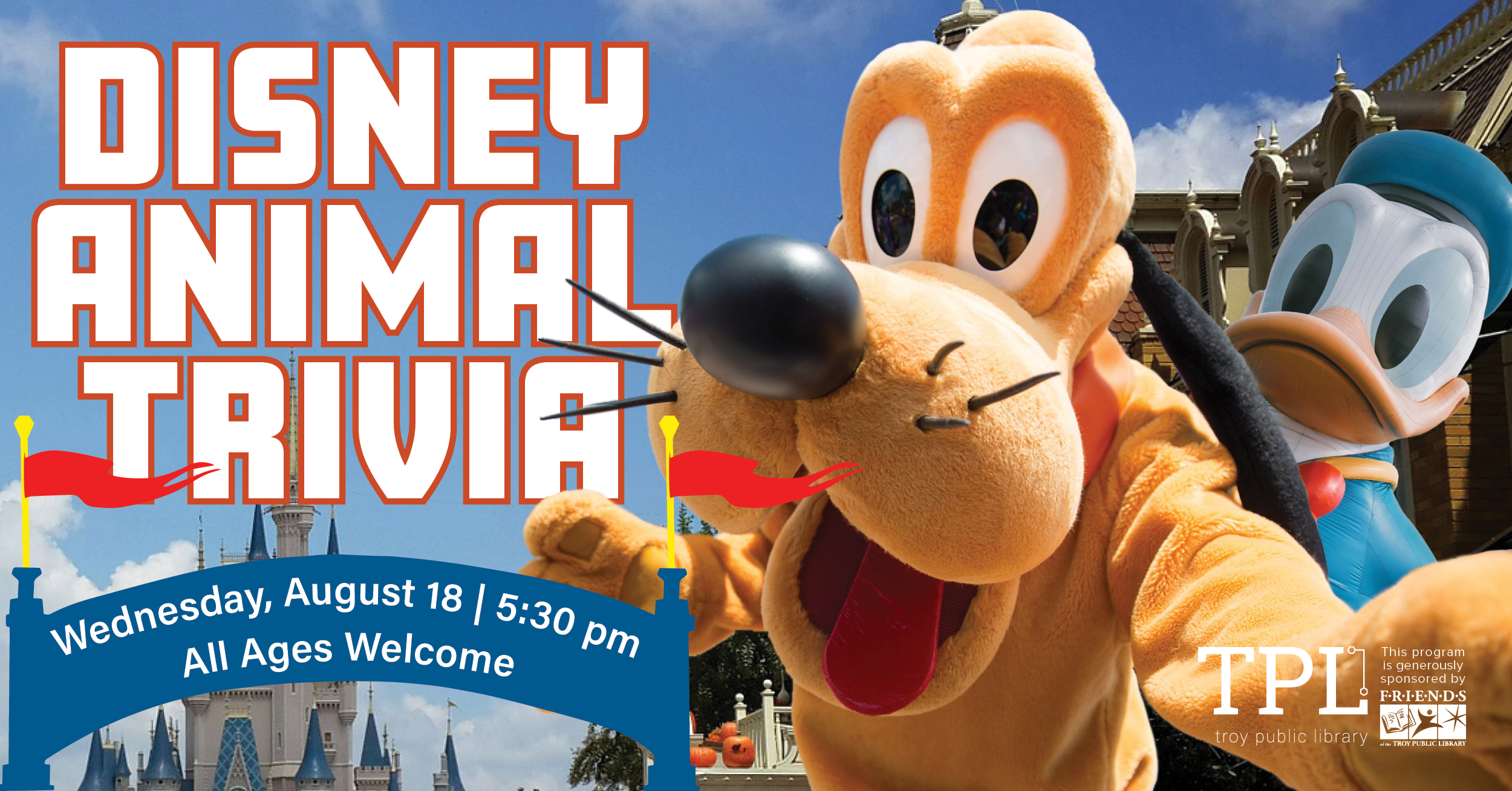 Disney Animal Trivia Wednesday, August 18 at 5:30pm. All ages welcome. This program is generously sponsored by the Friends of the Troy Public Library