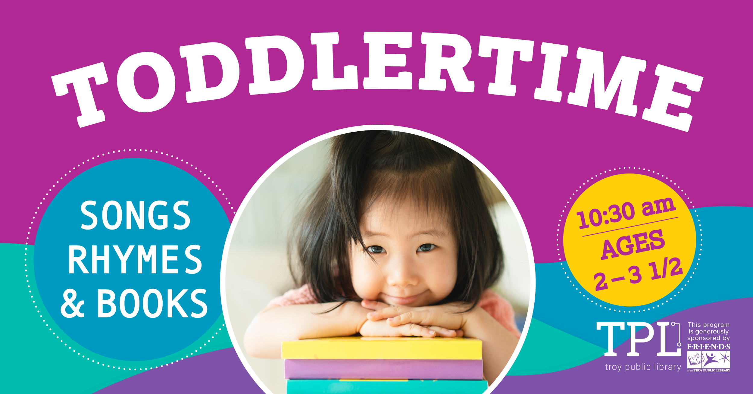 A picture of a toddler with books, along with the text Toddlertime, ages 2 to 3 and a half, 10:30 AM, songs, rhymes, and books. Sponsored by the Friends of the Troy Public Library.