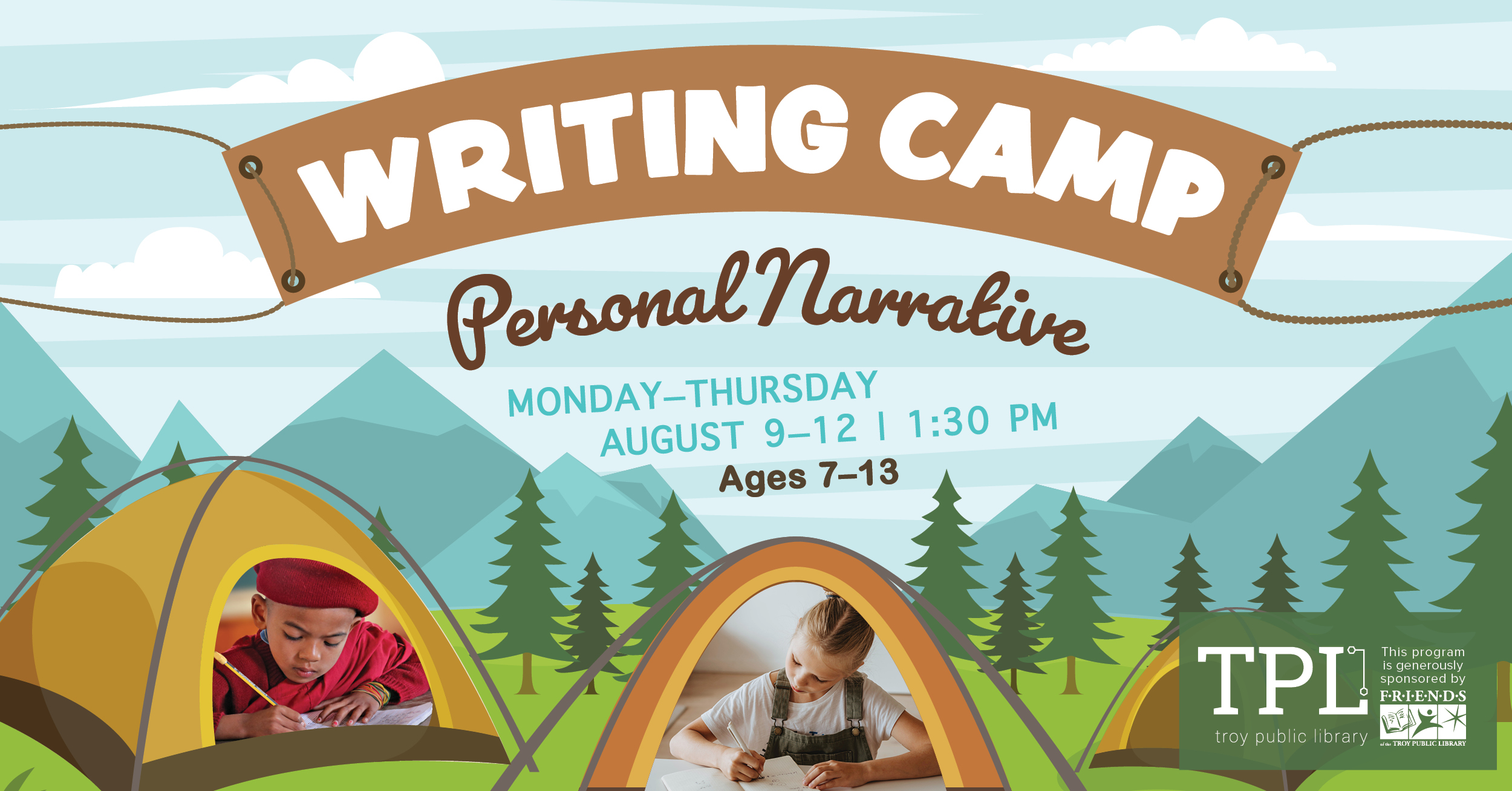 Writing Camp: Personal Narrative. Monday through Thursday August ninth through the twelth at 1:30pm. For ages seven to thirteen. 