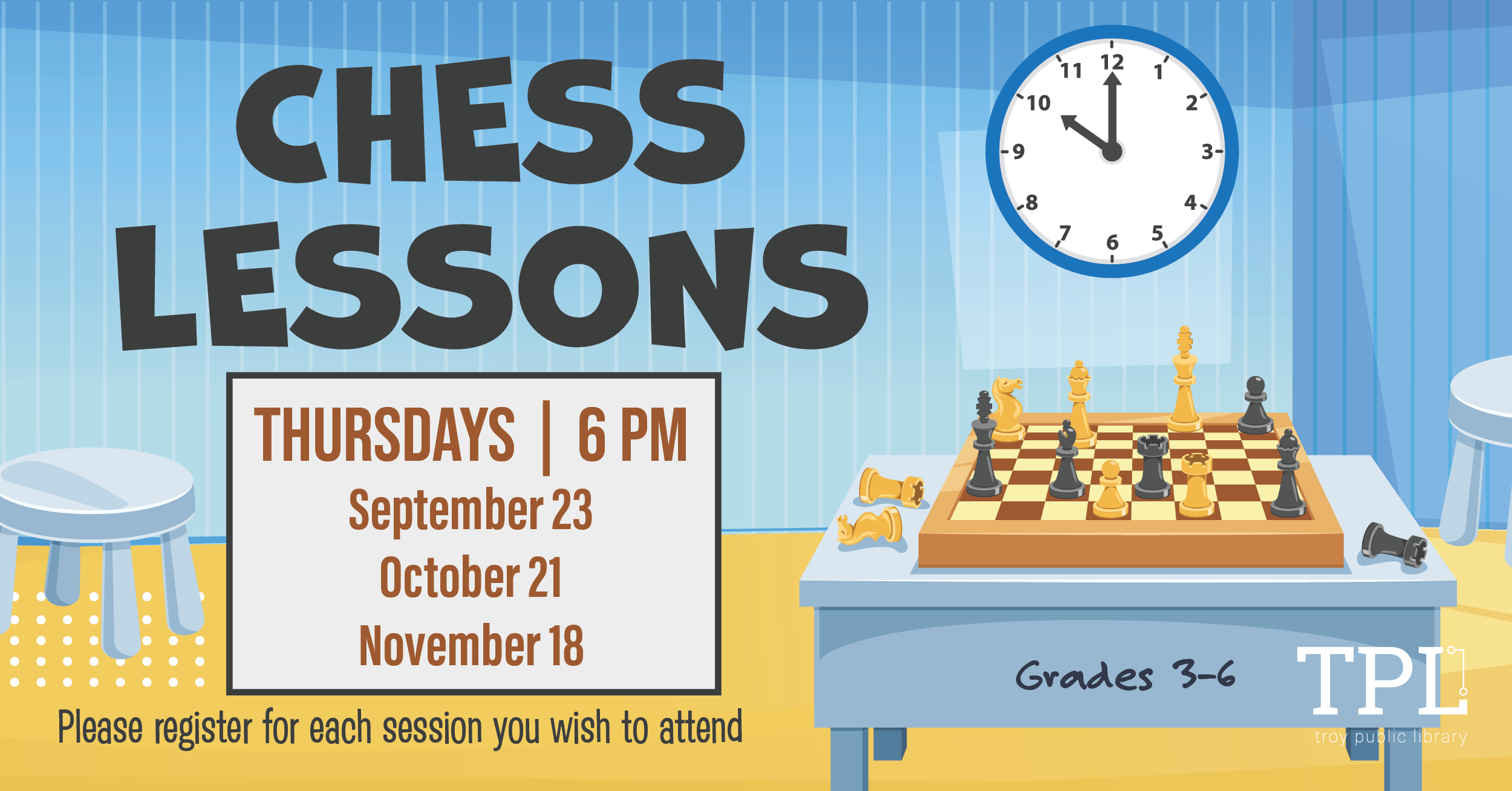 Chess Lessons Thursdays at 6pm for grades 3-6. September 23, October 21, November 18. Please register for each session you wish to attend. 