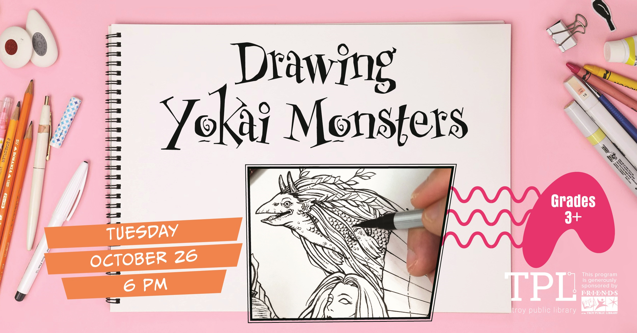 Drawing Yokai Monsters Tuesday, October 26 at 6pm For grades 3 and up. Sponsored by the Friends of the Troy Public Library.