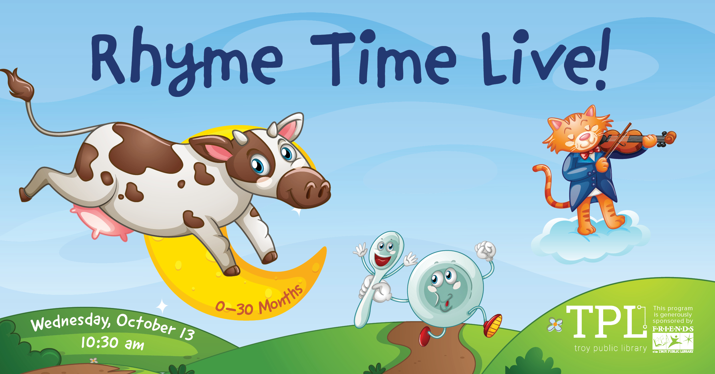 Rhyme time Live Wednesday, October 13 at 10:30am. 0 to 30 months. Sponsored by the Friends of the Troy Public Library
