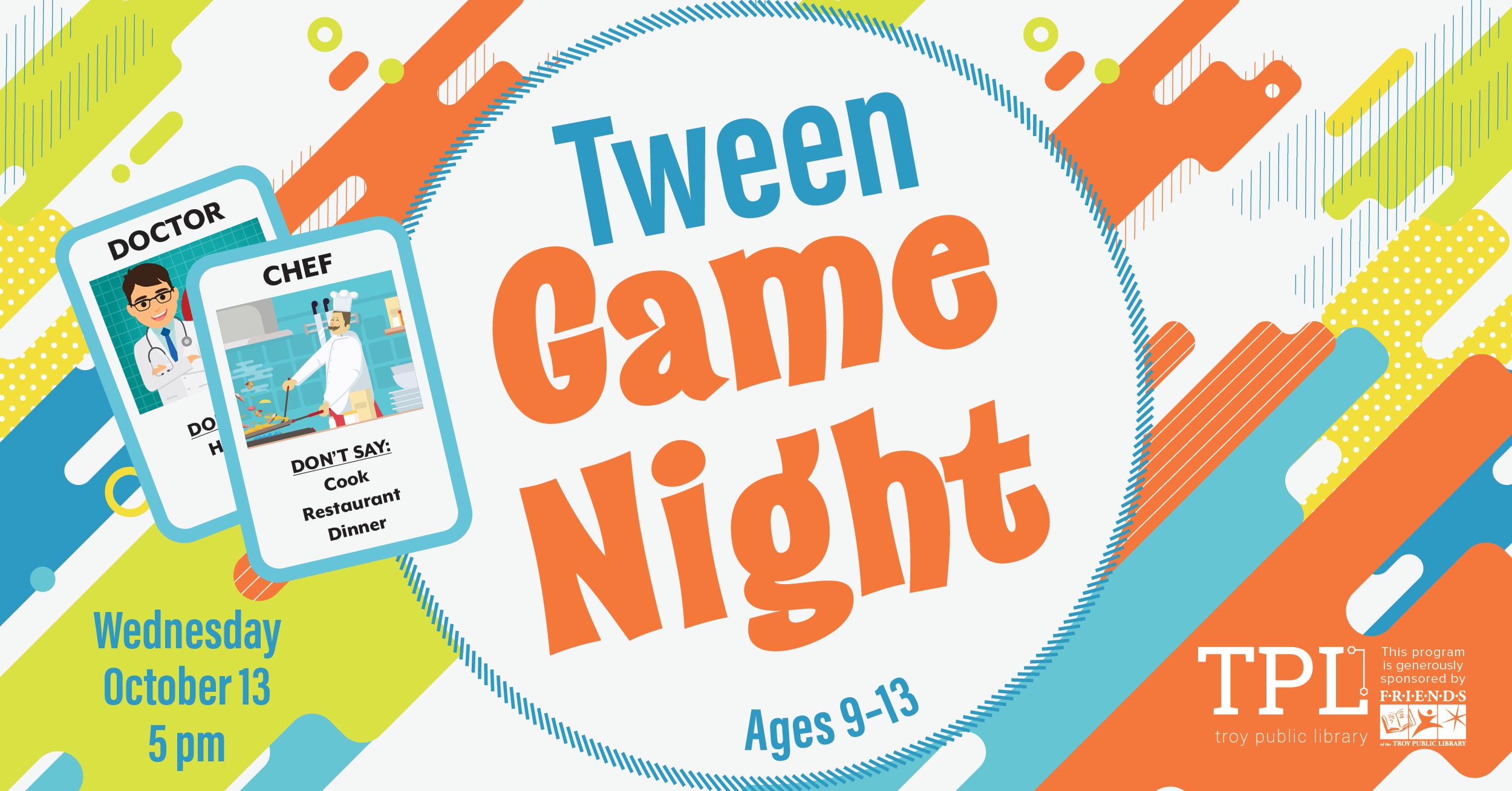 Tween Game Night Wednesday, October 13 at 5pm. Ages 9-13. Sponsored by the Friends of the Troy Public Library.