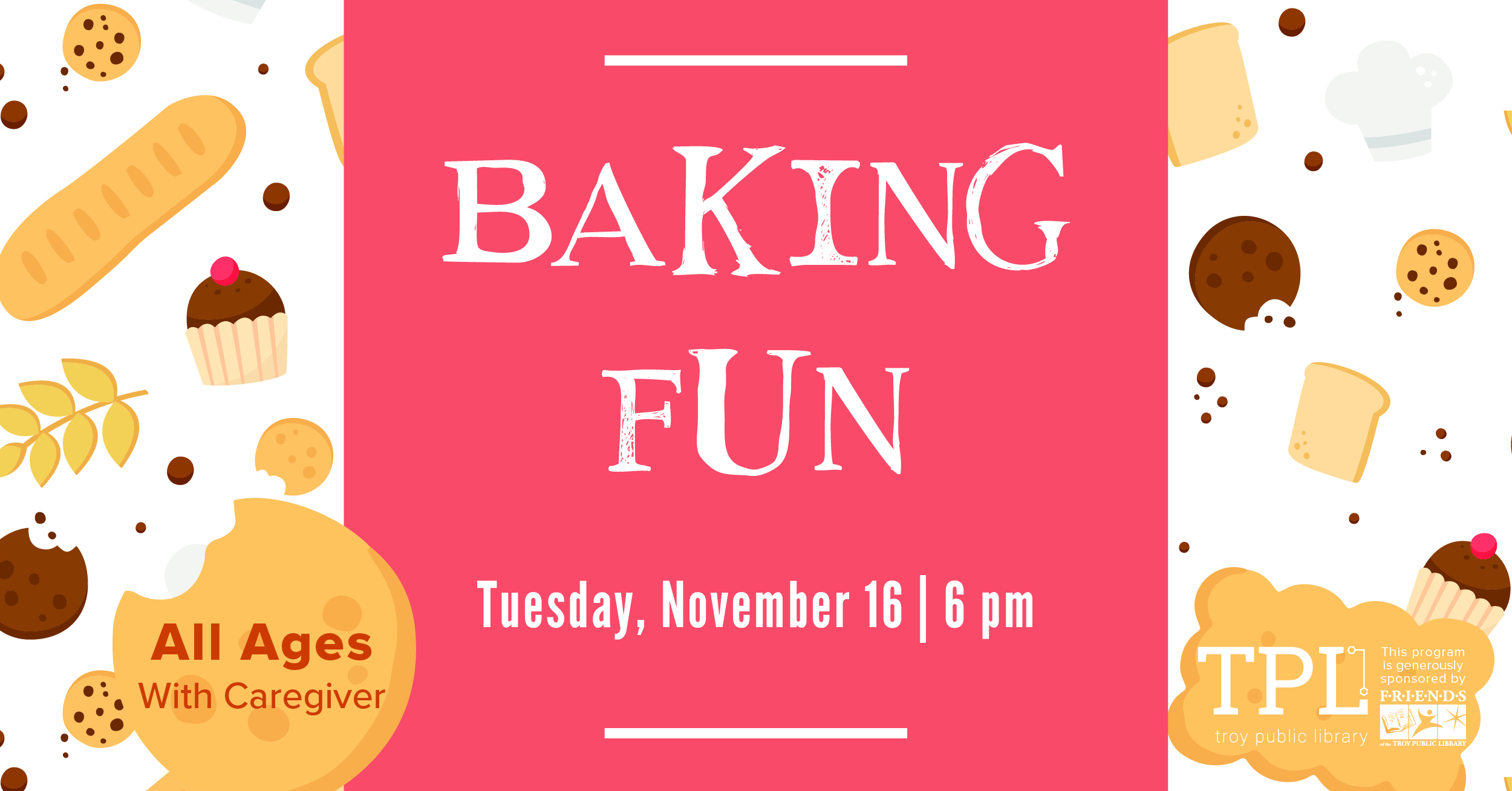 Baking Fun Tuesday, November 16 at 6pm. All Ages with caregiver. Sponsored by Friends of the Troy Public Library