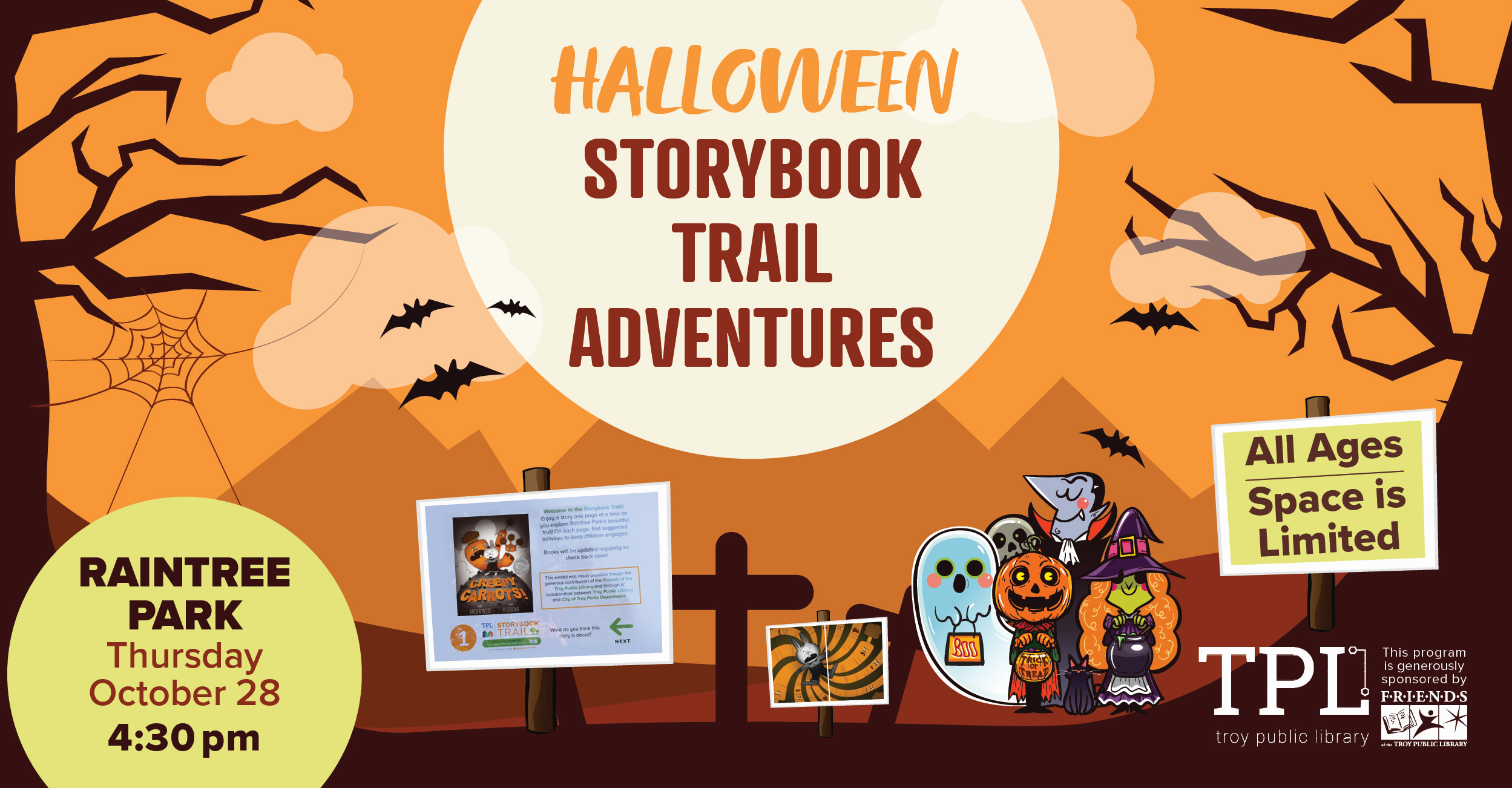 Halloween Storybook Trail Adventures. Raintree Park, Thursday, October 28 at 4:30pm. All ages. Space is Limited. Sponsored by the Friends of the Troy Public Library. 