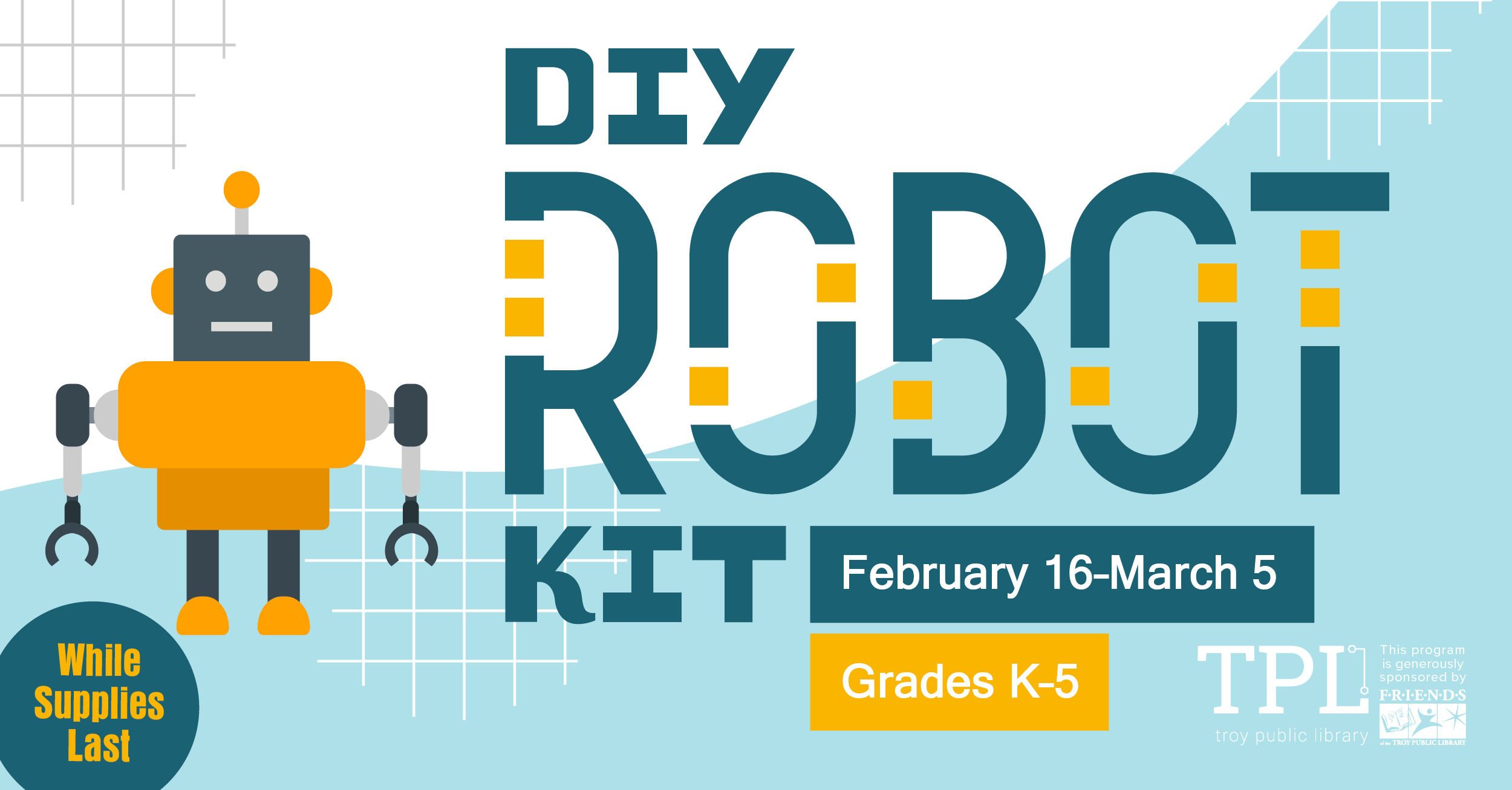 DIY Robot Kit February 16-March 5 While Supplies Last. Grades K-5