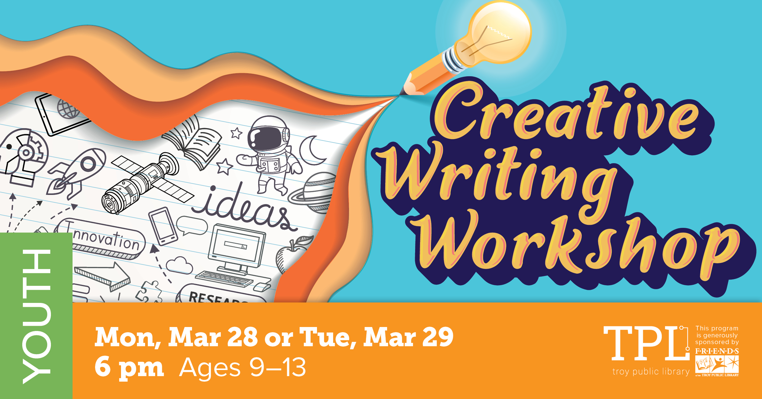 Creative Writing Workshop. Monday, March 28 or Tuesday, March 29 at 6pm. Ages 9-13. Sponsored by the Friends of the Troy Public Library