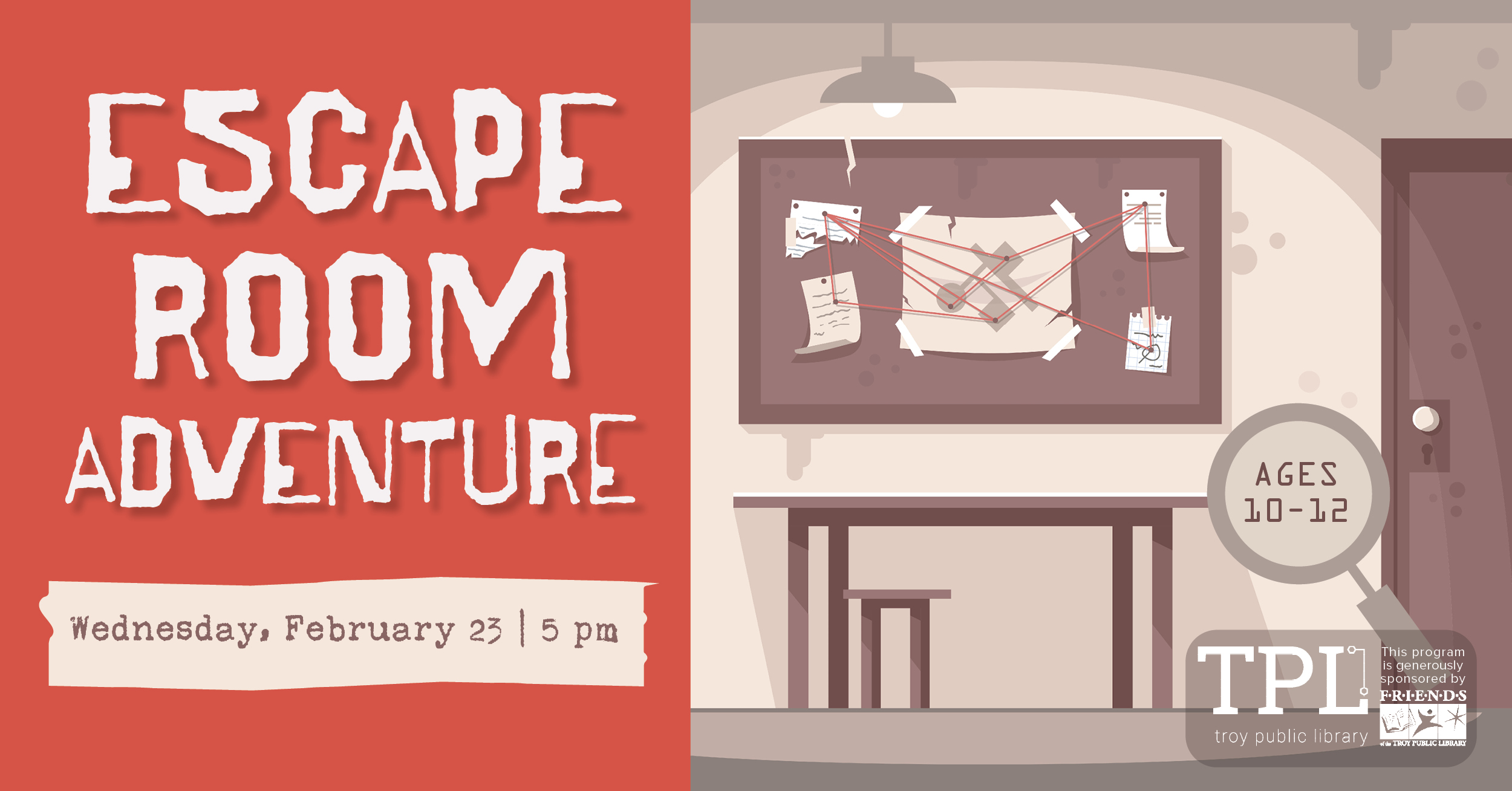 Escape Room Adventure Wednesday, February 23 at 5pm. Sponsored by the Friends of the Troy Public Library