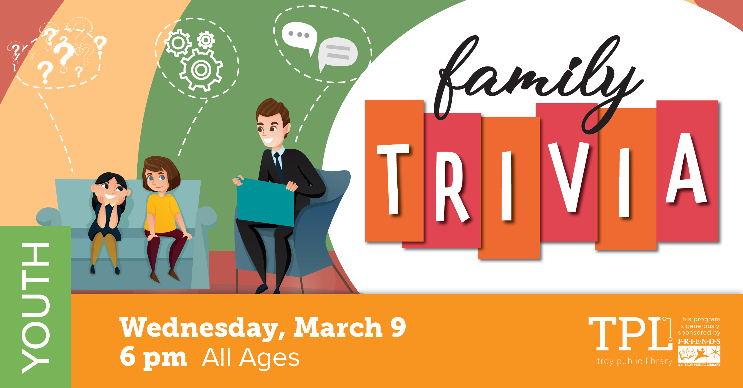 Family Trivia Wednesday, March 9 6pm. All Ages. Sponsored by the Friends of the Troy Public Library