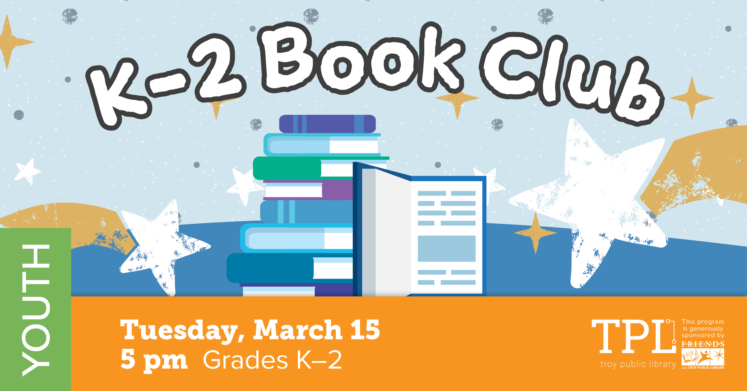 K-2 Book Club Tuesday, March 15 at 5pm. Grades K-2. Sponsored by the Friends of the Troy Public Library