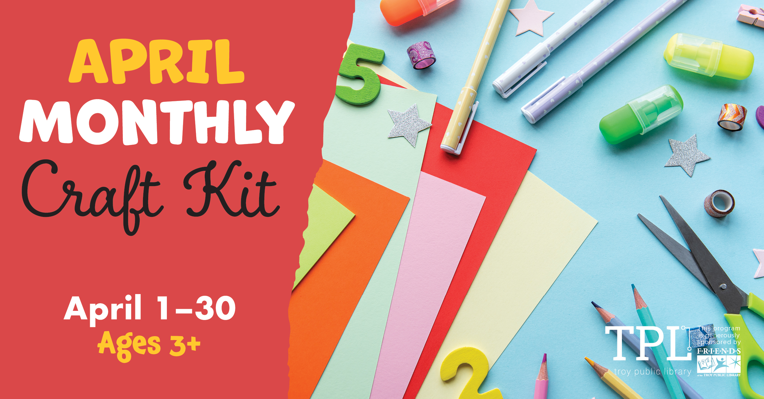 April Monthly Craft Kit April 1-30. Ages 3+. Sponsored by the Friends of the Troy Public Library