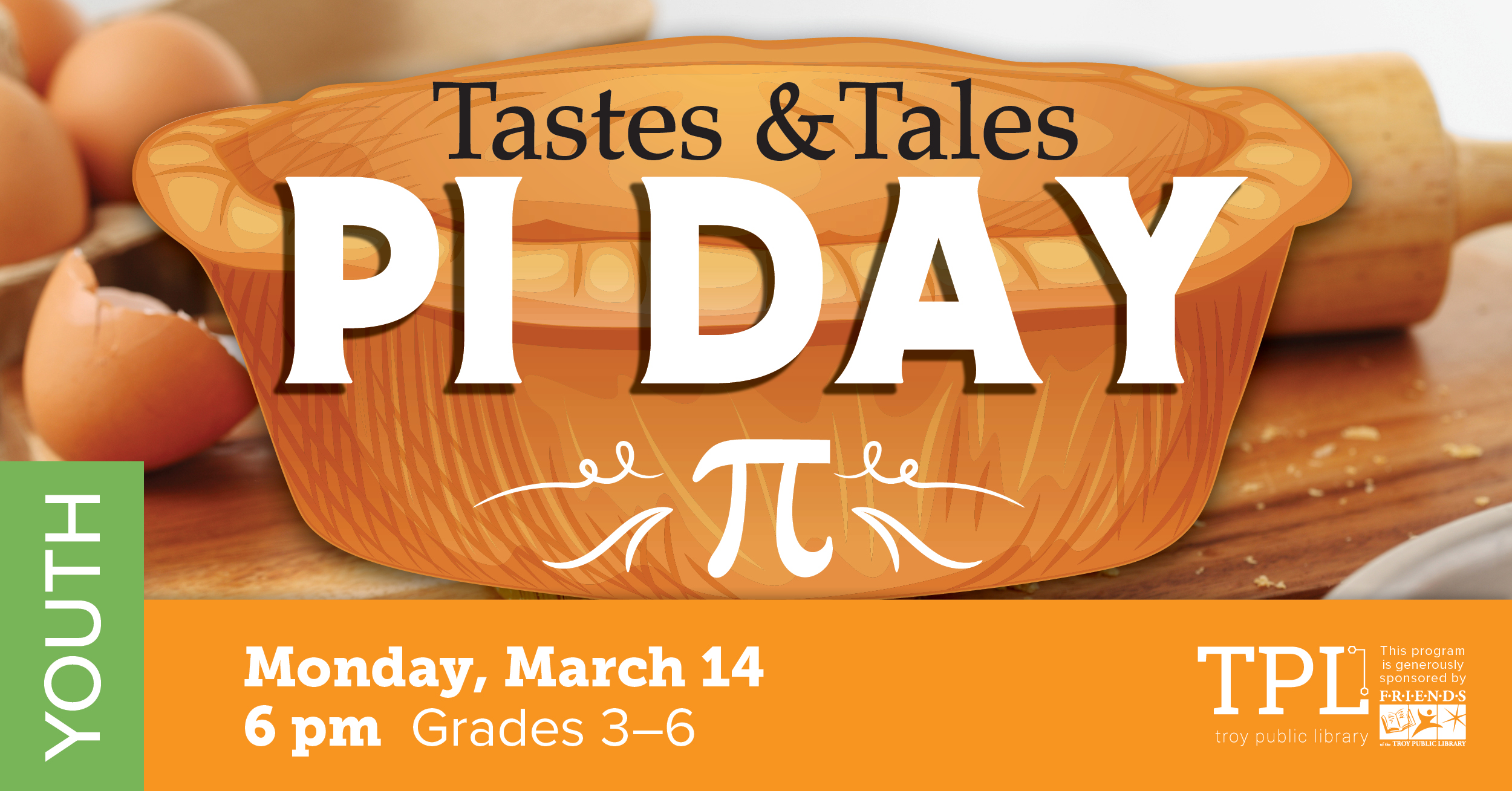 Tastes & Tales: Pie Day Monday, March 14 at 6pm. Grades 3-6. Sponsored by the Friends of the Troy Public Library