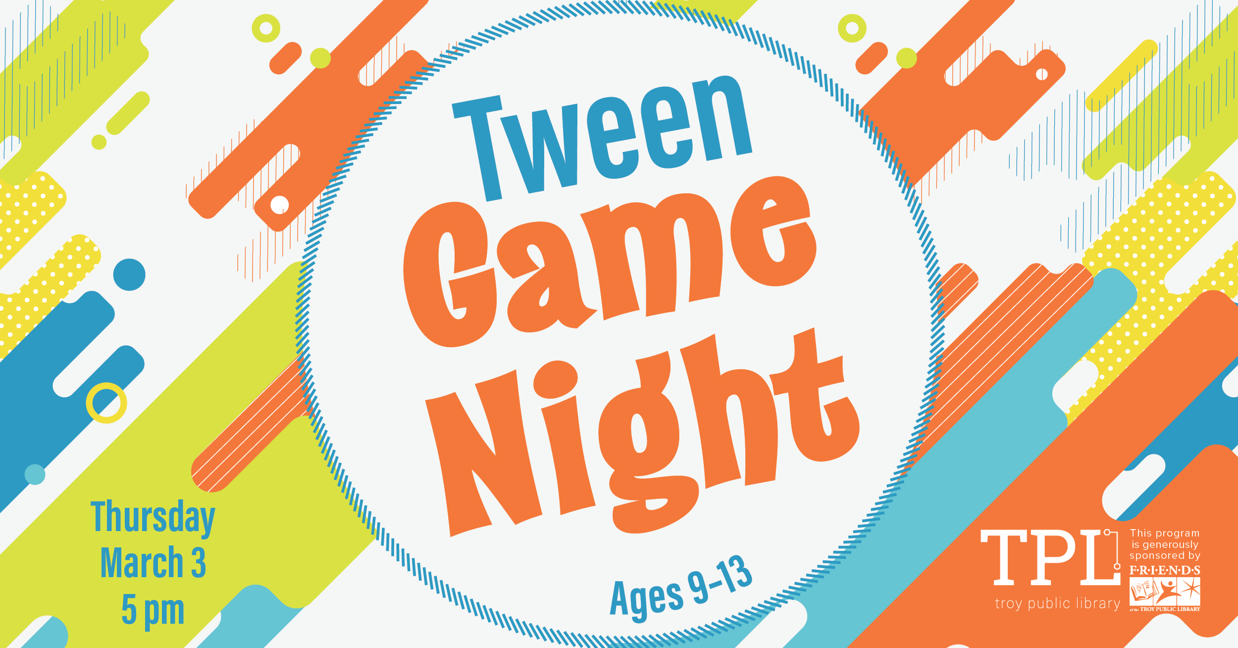 Tween Game Night. Ages 9-13. Thursday, March 3 at 5pm. Sponsored by the Friends of the Troy Public Library