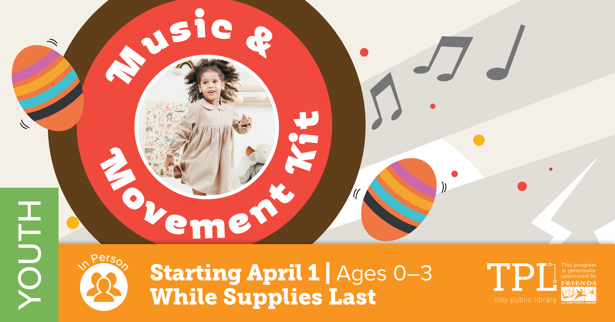Music and Movement Kit. Starting April 1, while supplies last. For ages 0-3. Sponsored by the Friends of the Troy Public Library. 