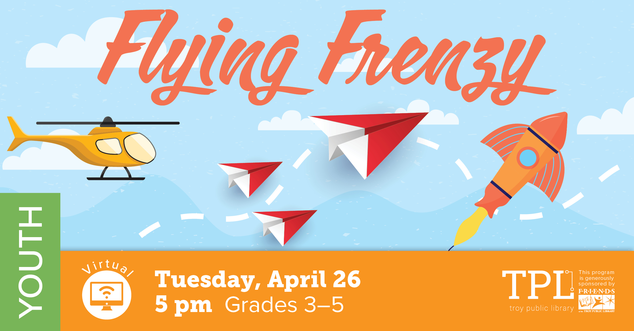 Flying Frenzy. Virtual Program on Tuesday, April 26th at 5 pm for grades 3 to 5. Sponsored by the Friends of the Troy Public Library. 