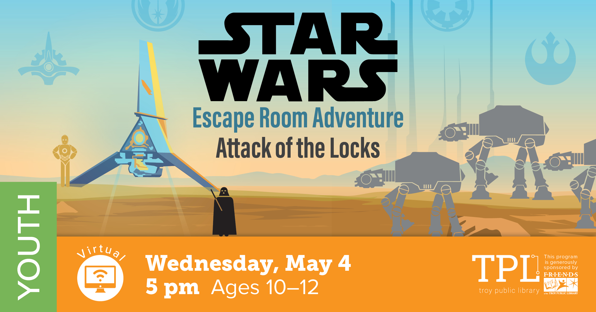 Star Wars Escape Room Adventure Attack of the Locks. Virtual Program on Wednesday, May 4th at 5 pm for ages 10 to 12.  Sponsored by the Friends of the Troy Public Library. 