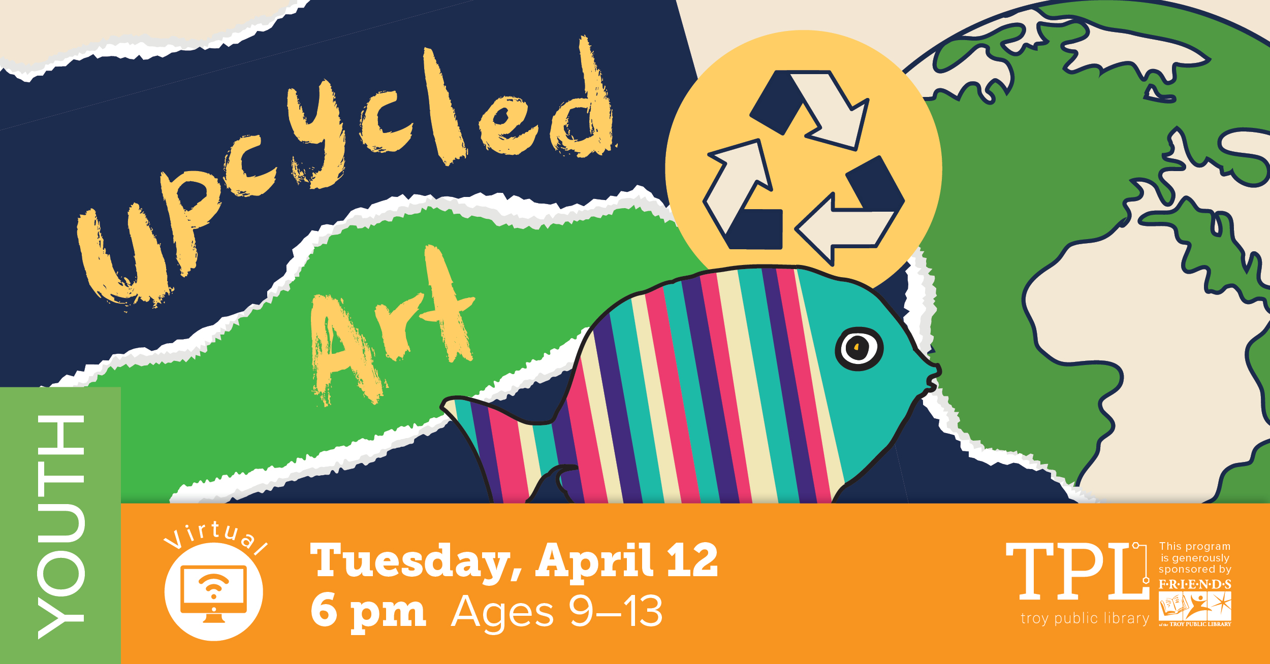 Upcycled Art. Virtual program on Tuesday, April 12th at 6 pm for ages 9 to 13. Sponsored by the Friends of the Troy Public Library.