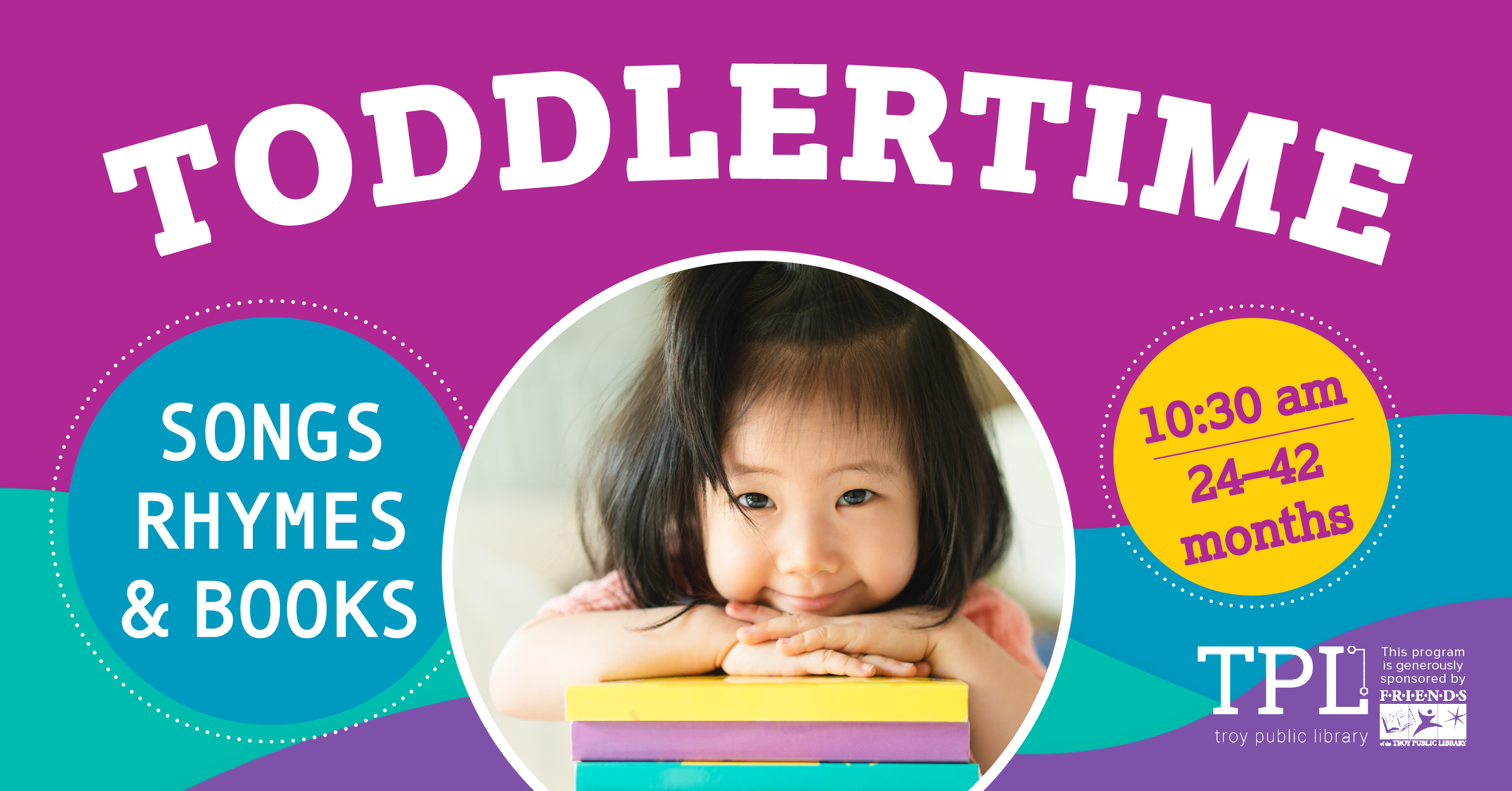 A picture of a toddler with books, along with the text Toddlertime, ages 2 to 3 and a half, 10:30 AM, songs, rhymes, and books. Sponsored by the Friends of the Troy Public Library.
