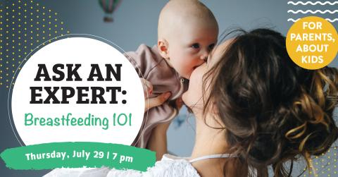 Ask An Expert: Breastfeeding 101 Thursday, July 29 at 7pm For Parents, about kids. 