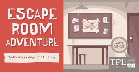 Escape Room Adventure Wednesday, August 11 at 5pm. Ages 10 to 12. Sponsored by the Friends of the Troy Public Library