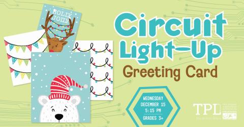 Circuit Light-Up Greeting Cards Wednesday, December 15 at 5:!5pm. Grades 3+ Sponsored by the Friends of the Troy Public Library