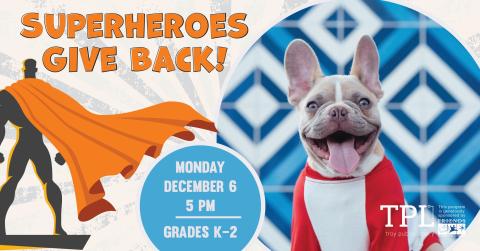 Superheroes Give Back! Virtual Program on Zoom. Monday, December 6 at 5pm Grades K-2. Sponsored by the Friends of the Troy Public Library.