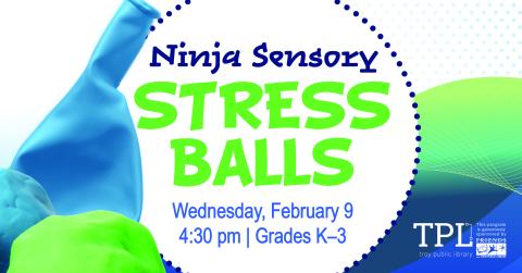 "ninja sensory stress balls wednesday, february 9 4:30pm grades k-3" over a white circle background. green and blue balloons on the left of the circle