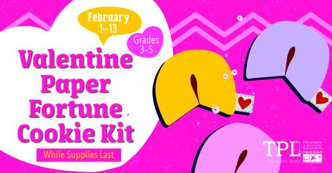 pink background with 1 yellow, 1 blue, and 1 light pink fortune cookie on the right. "february 1-13 grades 3-5 valentine paper fortune cookie kit while supplies last" written over a white heart