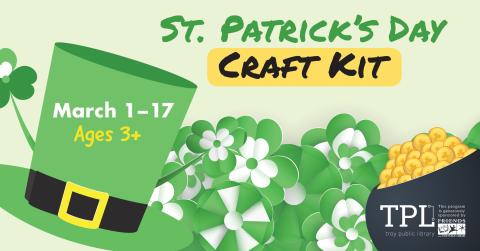 St. Patrick's Day Craft Kit March 1-17 Ages 3+ While Supplies Last. Sponsored by the Friends of the Troy Public Library