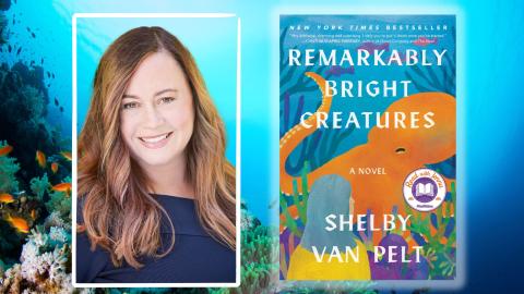 Shelby Van Pelt on "Remarkably Bright Creatures"
