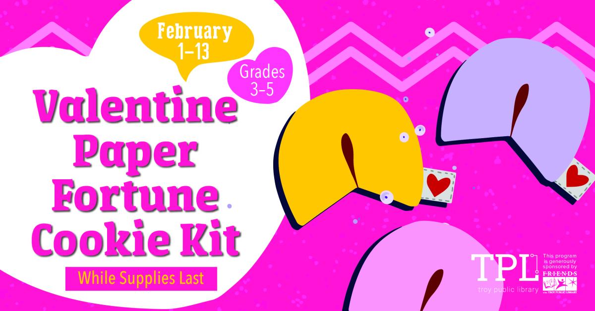 pink background with 1 yellow, 1 blue, and 1 light pink fortune cookie on the right. "february 1-13 grades 3-5 valentine paper fortune cookie kit while supplies last" written over a white heart